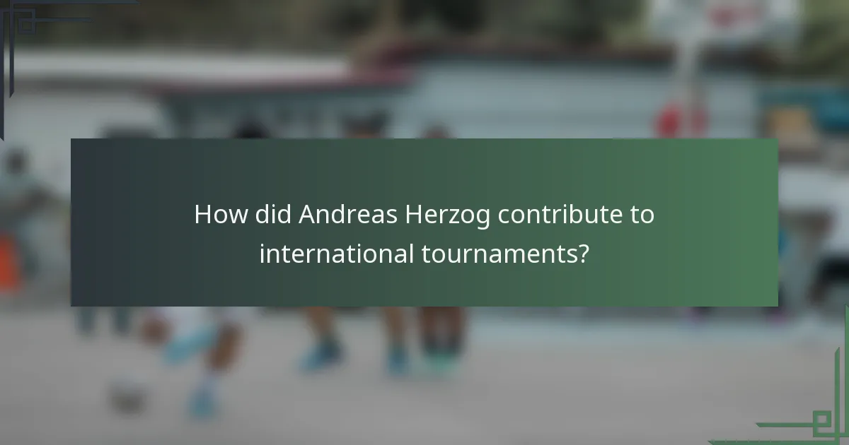 How did Andreas Herzog contribute to international tournaments?