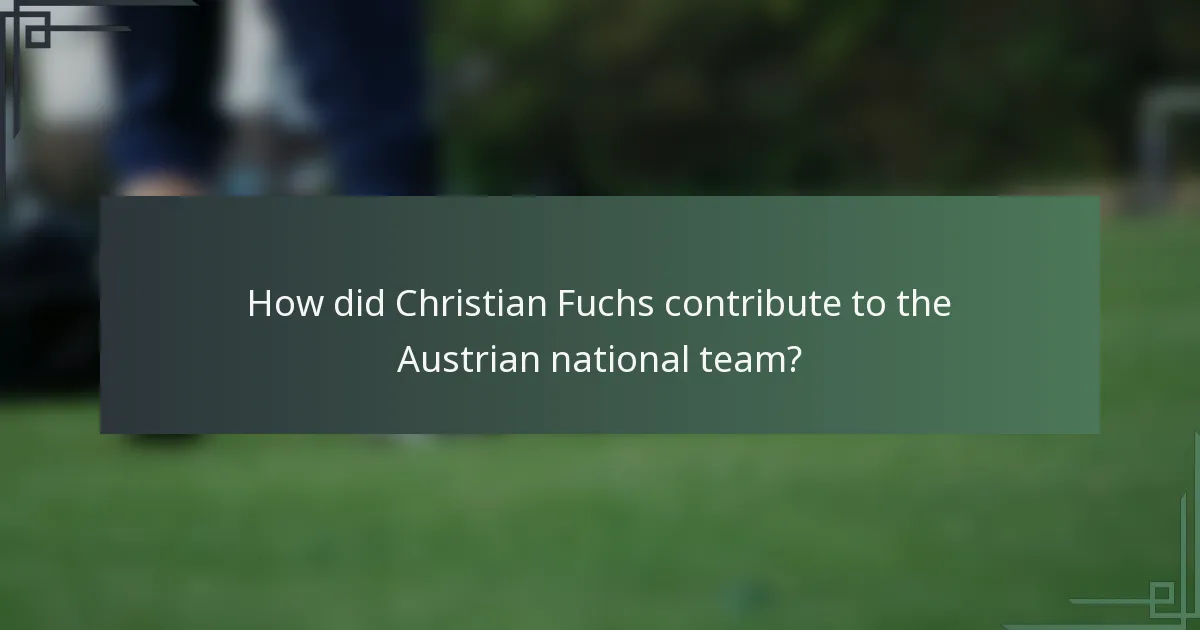 How did Christian Fuchs contribute to the Austrian national team?
