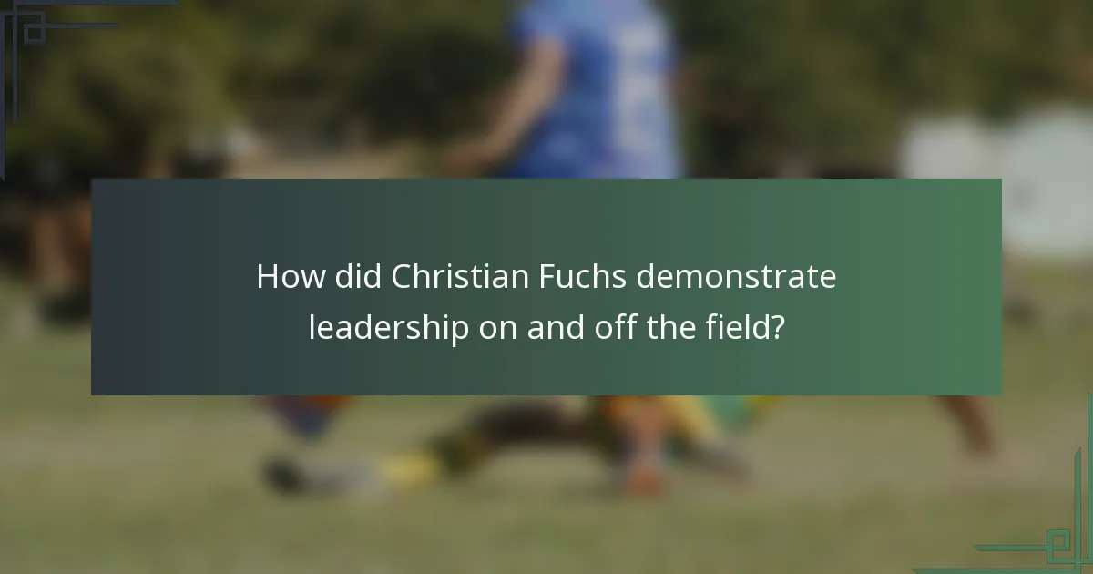 How did Christian Fuchs demonstrate leadership on and off the field?