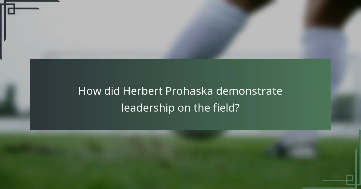 How did Herbert Prohaska demonstrate leadership on the field?