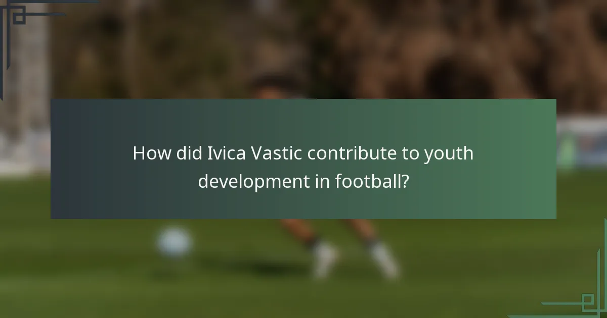 How did Ivica Vastic contribute to youth development in football?