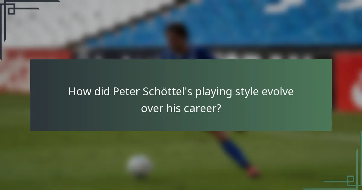 How did Peter Schöttel's playing style evolve over his career?