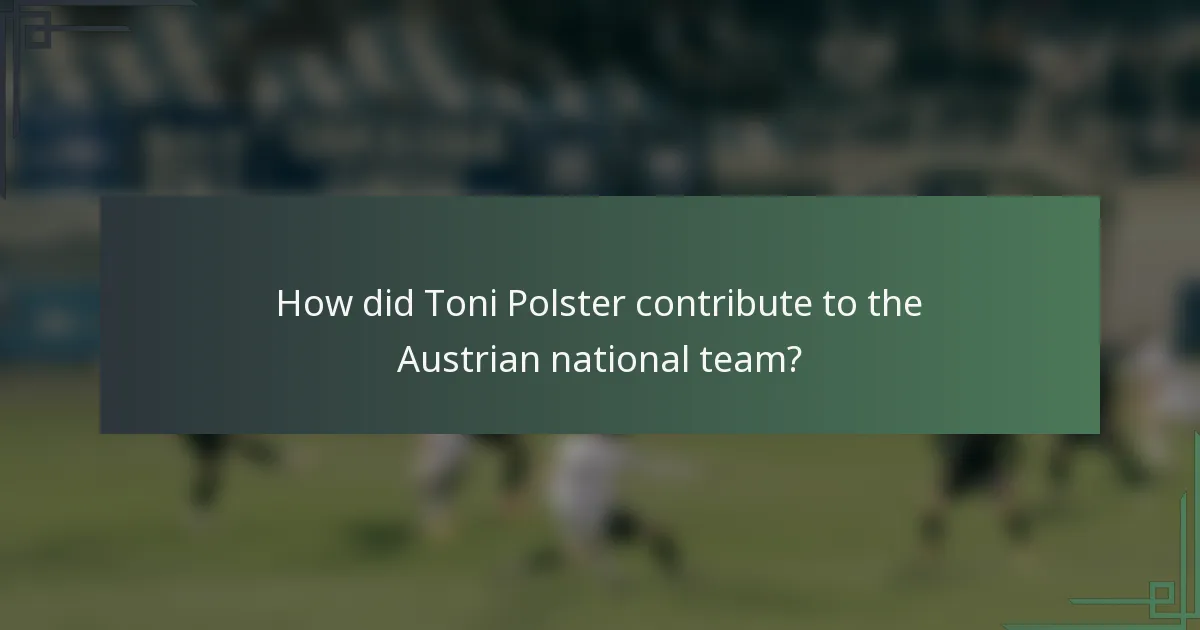 How did Toni Polster contribute to the Austrian national team?