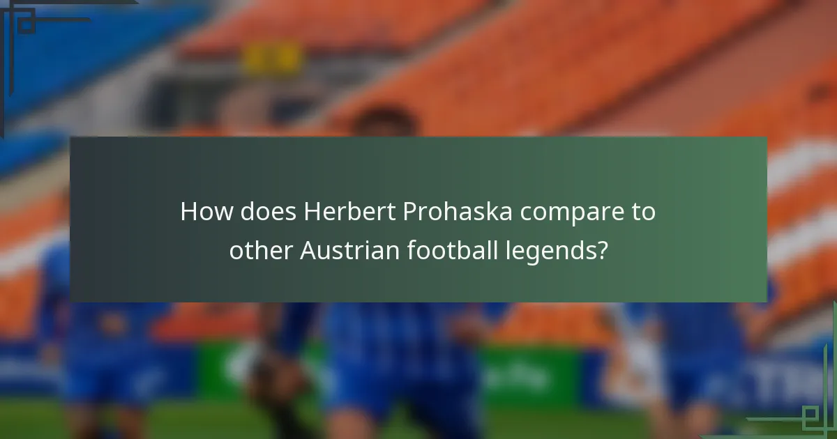 How does Herbert Prohaska compare to other Austrian football legends?