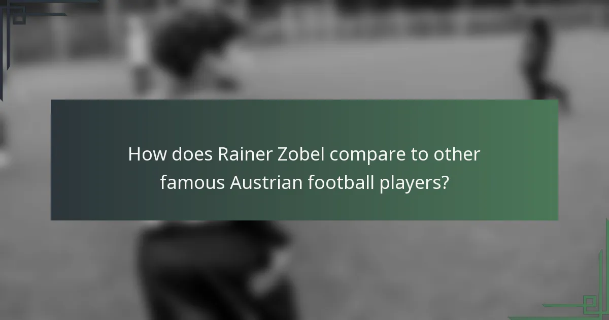How does Rainer Zobel compare to other famous Austrian football players?