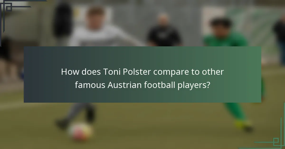 How does Toni Polster compare to other famous Austrian football players?