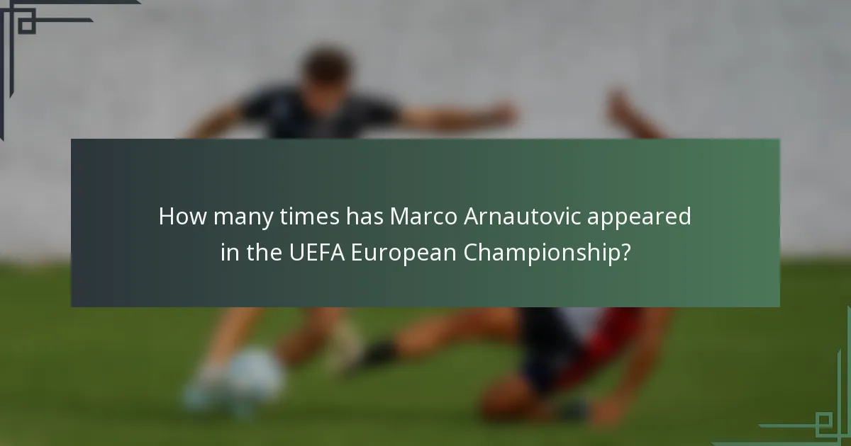 How many times has Marco Arnautovic appeared in the UEFA European Championship?