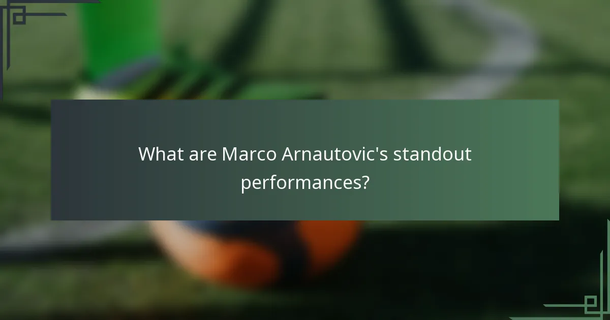 What are Marco Arnautovic's standout performances?