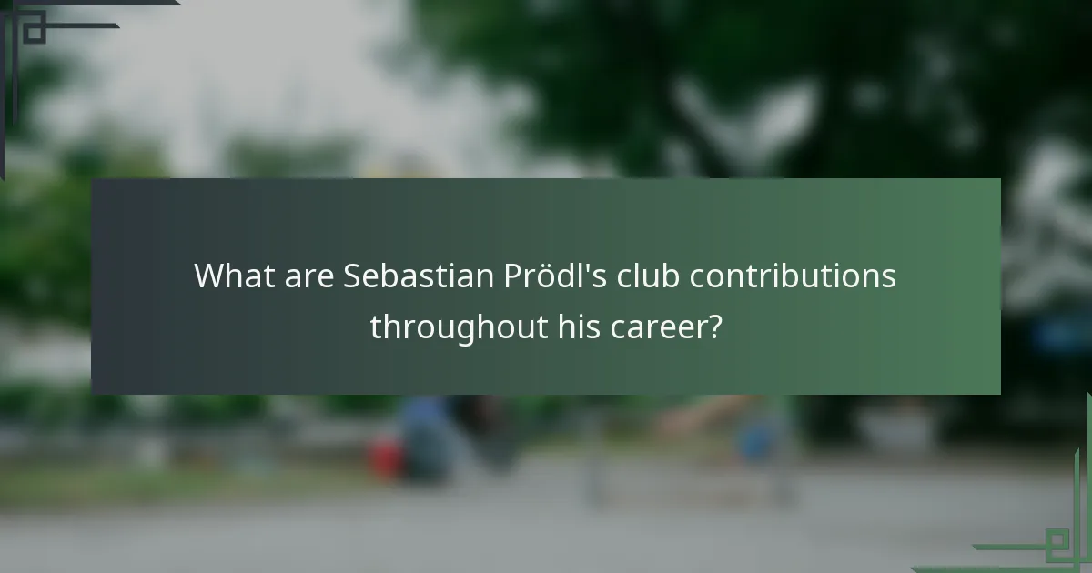 What are Sebastian Prödl's club contributions throughout his career?