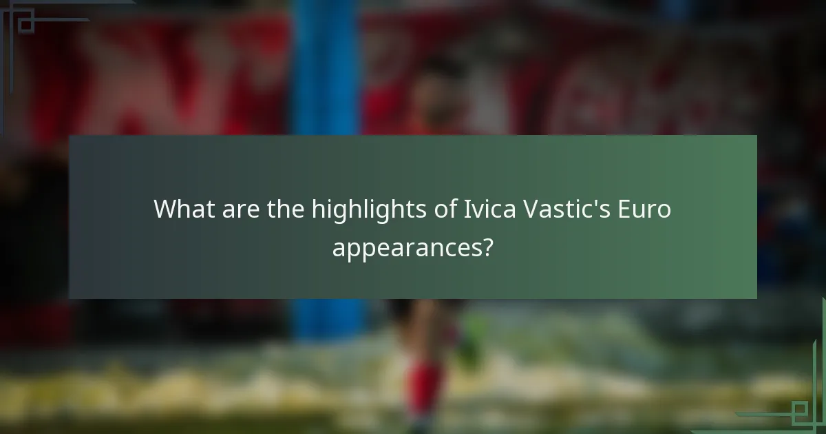 What are the highlights of Ivica Vastic's Euro appearances?