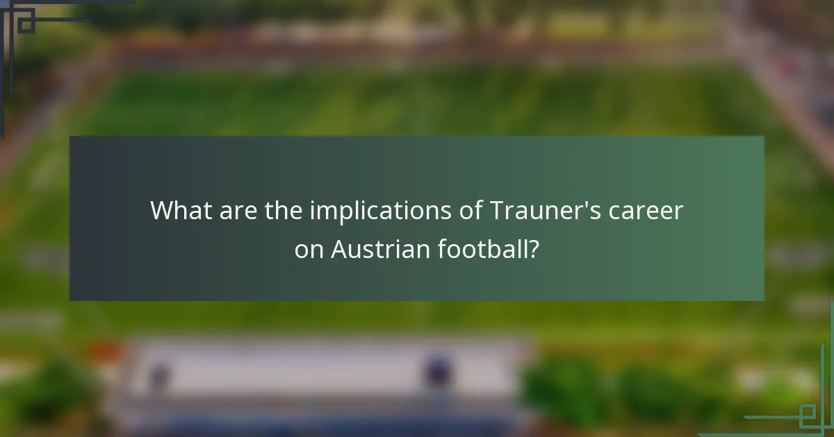 What are the implications of Trauner's career on Austrian football?