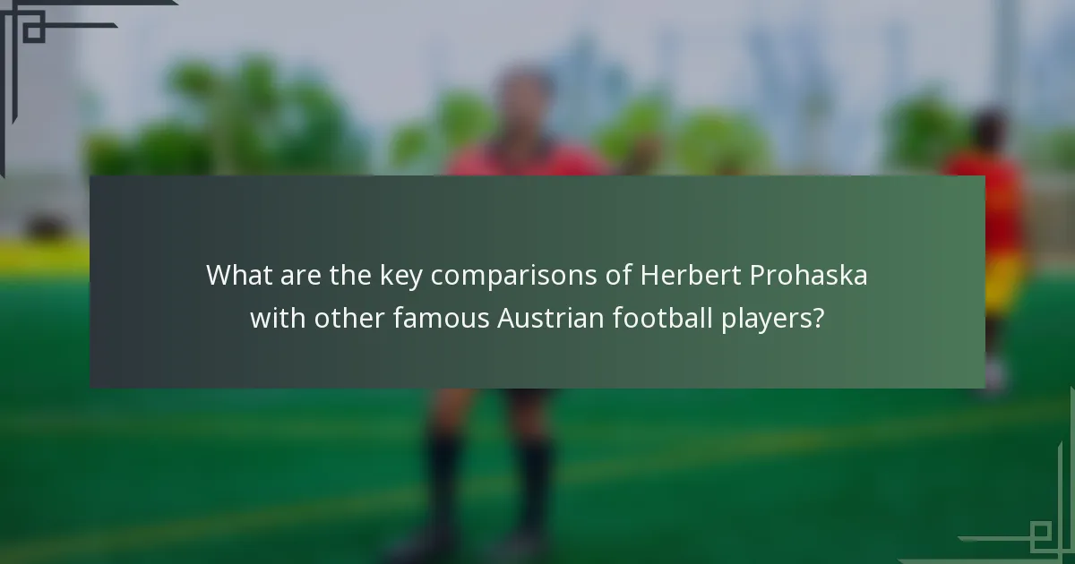 What are the key comparisons of Herbert Prohaska with other famous Austrian football players?