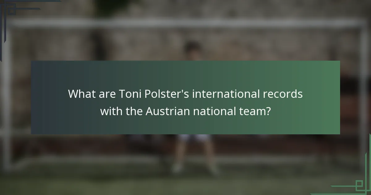 What are Toni Polster's international records with the Austrian national team?