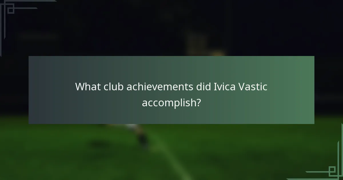 What club achievements did Ivica Vastic accomplish?