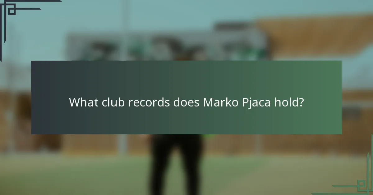 What club records does Marko Pjaca hold?