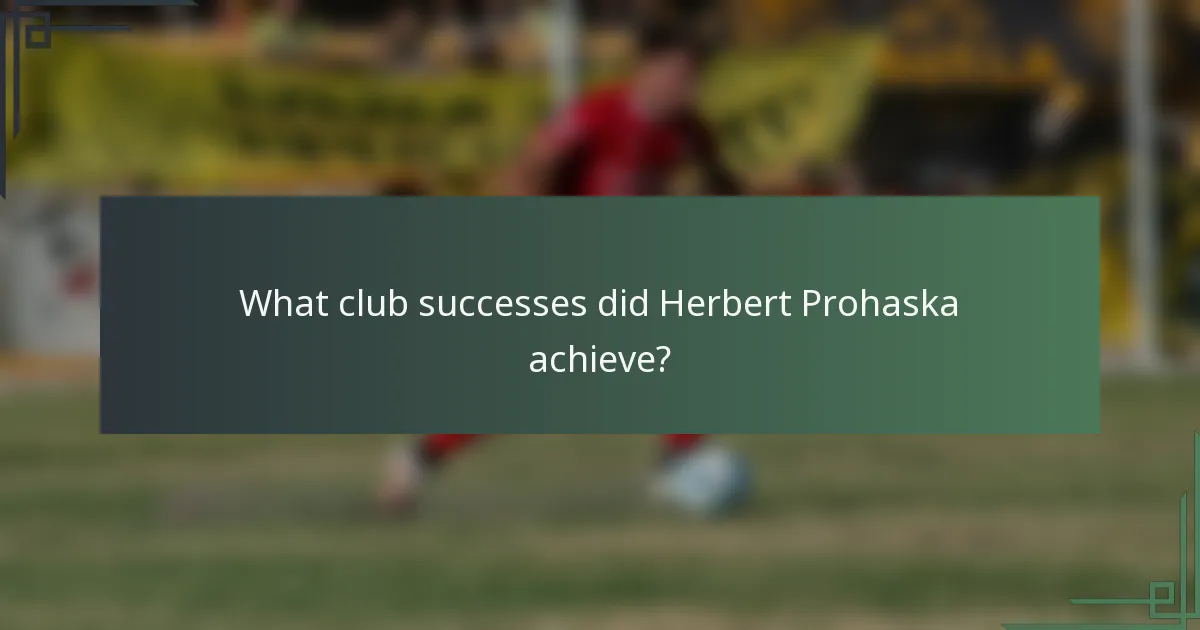 What club successes did Herbert Prohaska achieve?