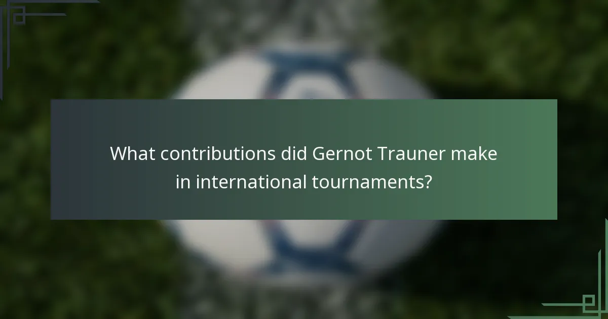 What contributions did Gernot Trauner make in international tournaments?