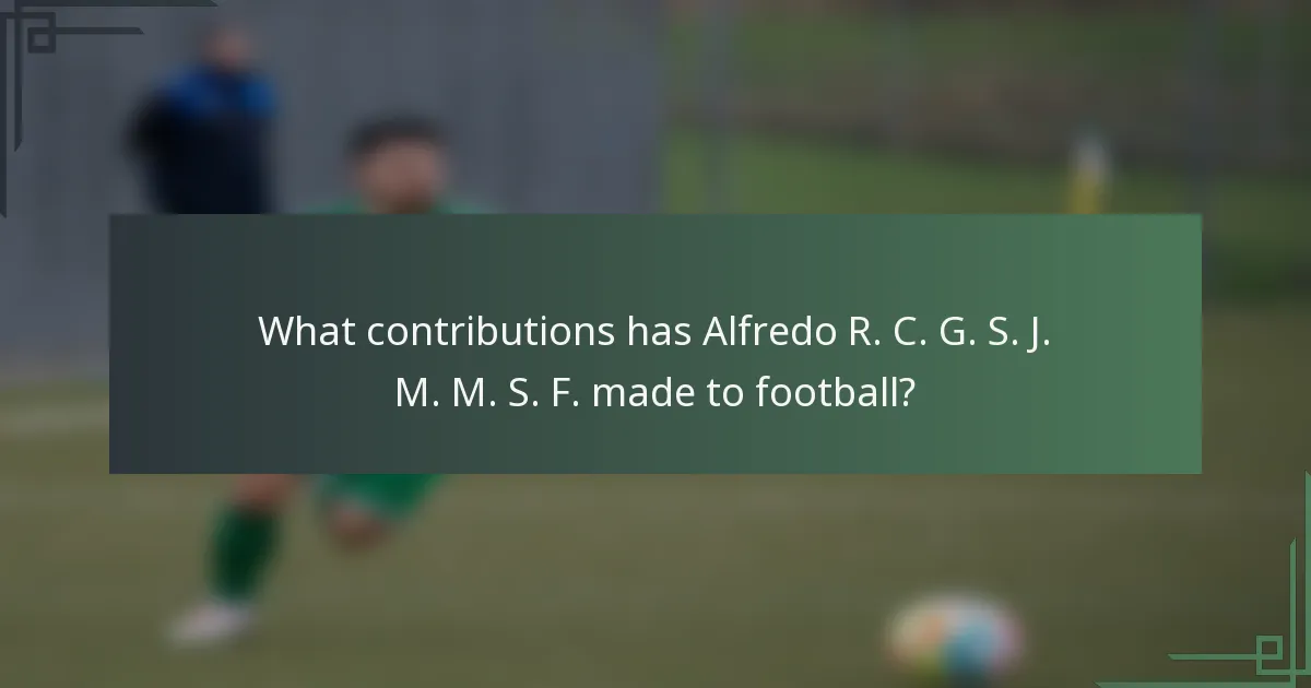 What contributions has Alfredo R. C. G. S. J. M. M. S. F. made to football?