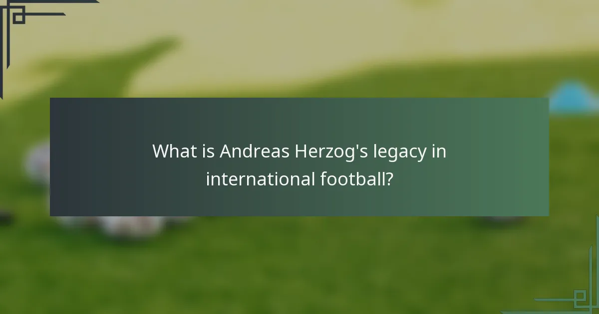 What is Andreas Herzog's legacy in international football?
