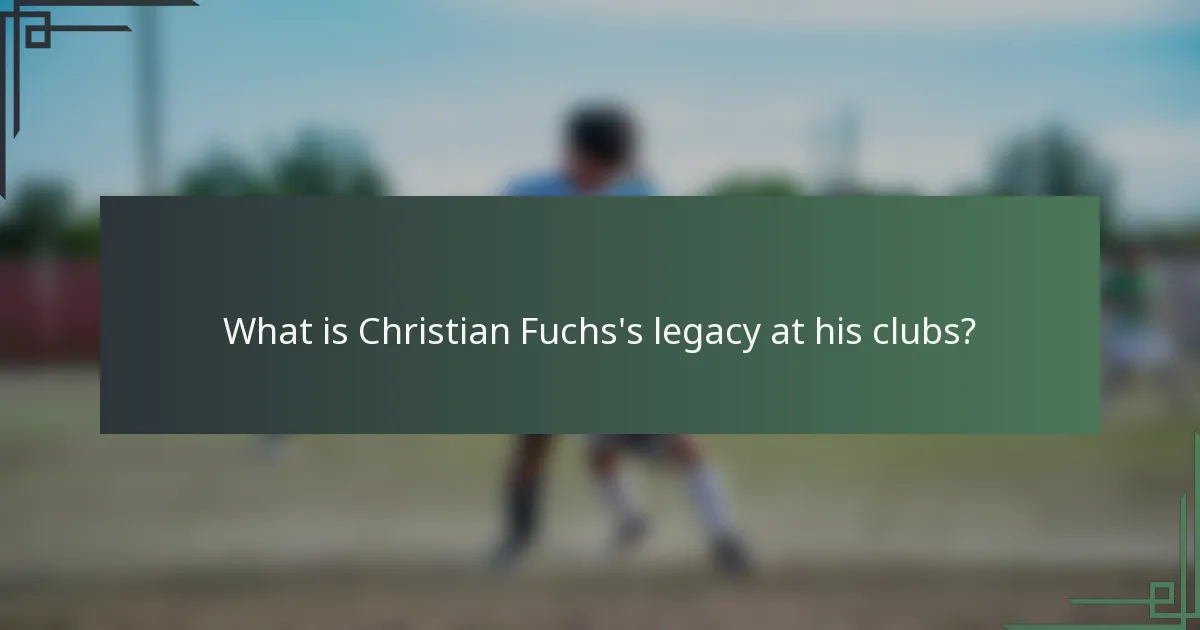 What is Christian Fuchs's legacy at his clubs?