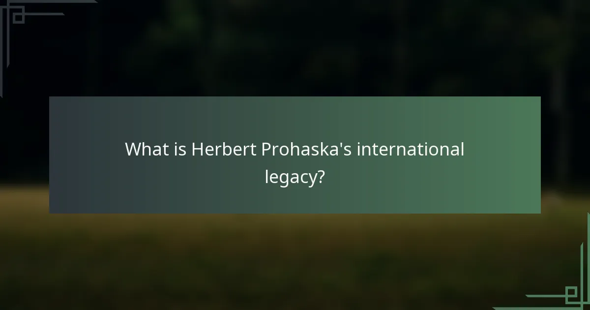 What is Herbert Prohaska's international legacy?