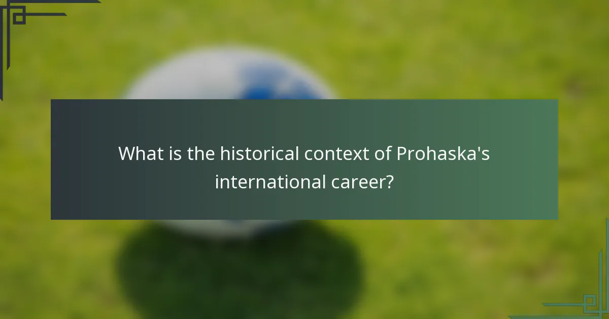 What is the historical context of Prohaska's international career?