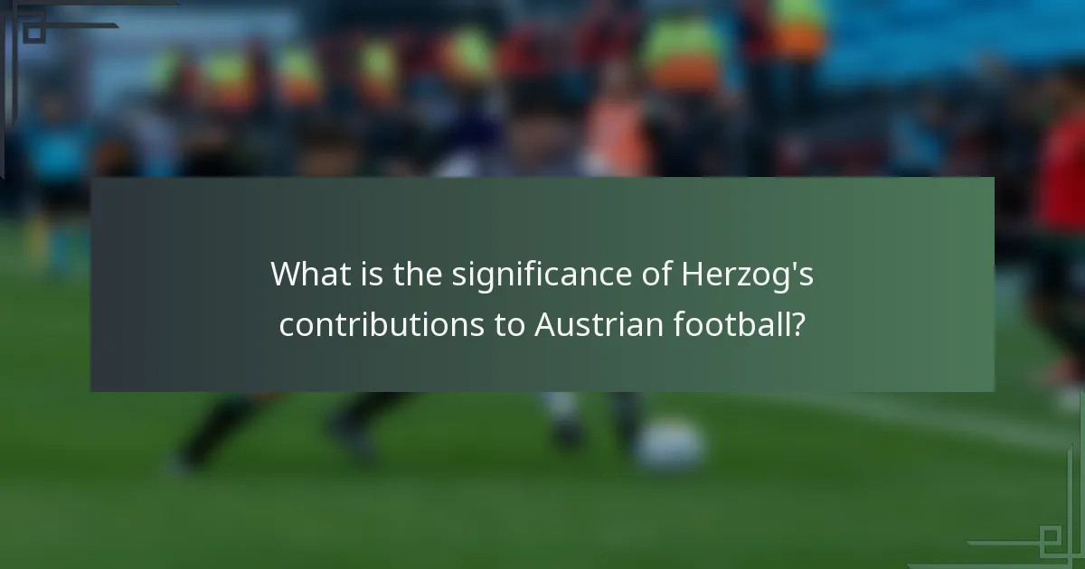What is the significance of Herzog's contributions to Austrian football?