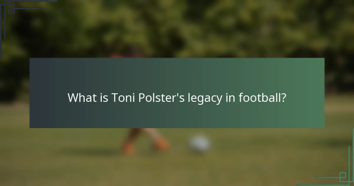 What is Toni Polster's legacy in football?