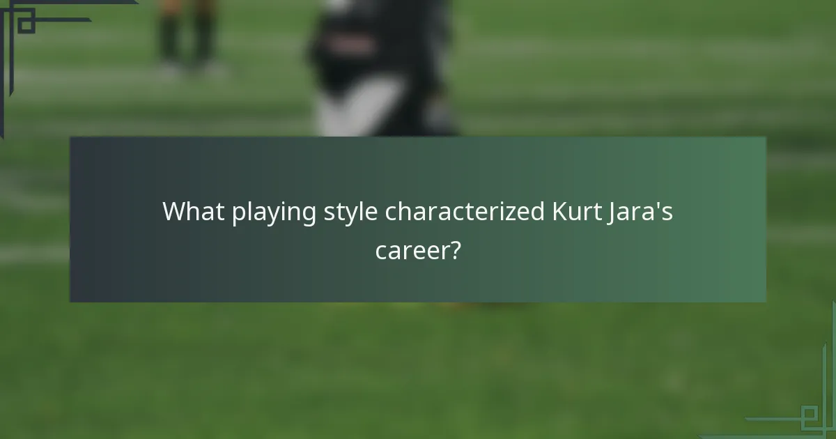 What playing style characterized Kurt Jara's career?