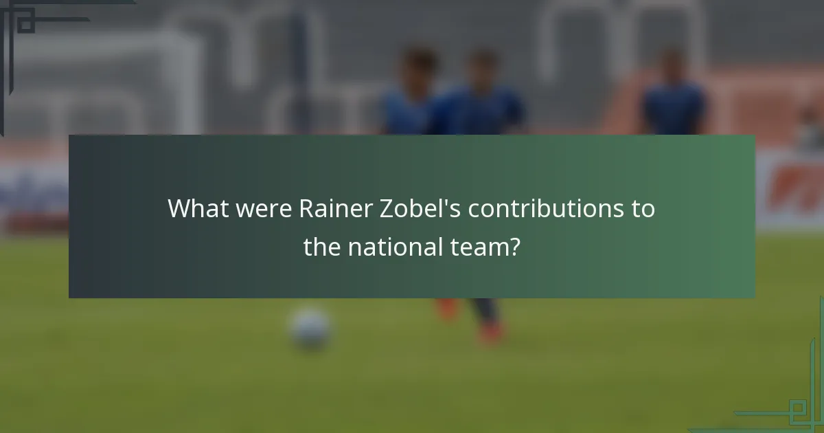 What were Rainer Zobel's contributions to the national team?