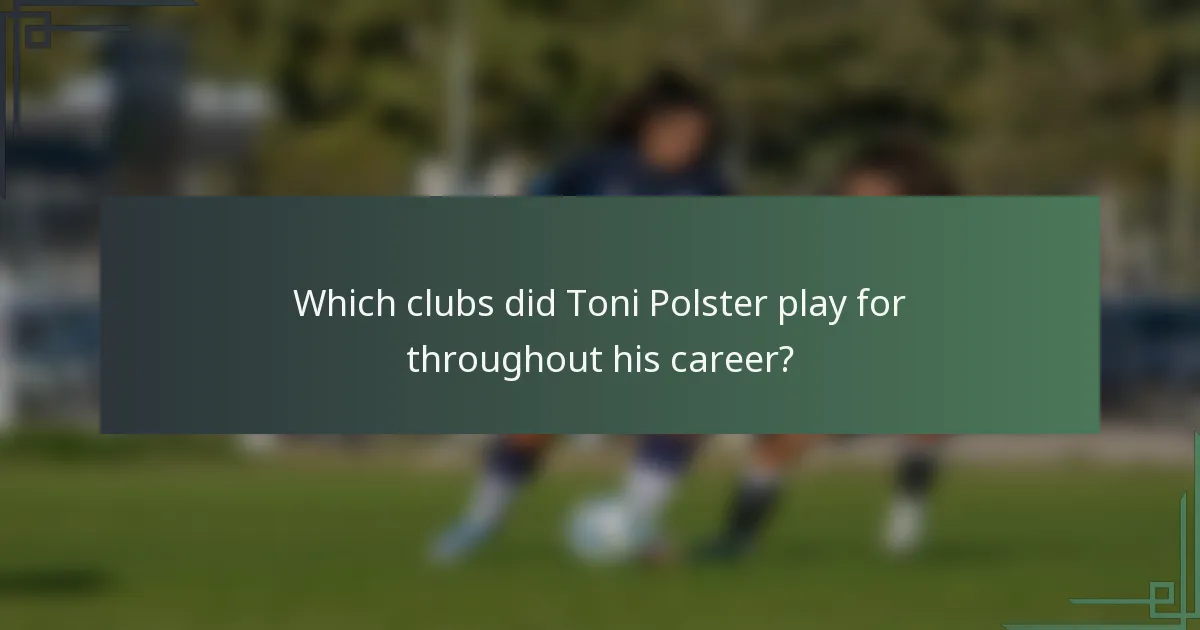 Which clubs did Toni Polster play for throughout his career?
