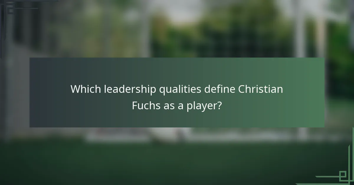 Which leadership qualities define Christian Fuchs as a player?