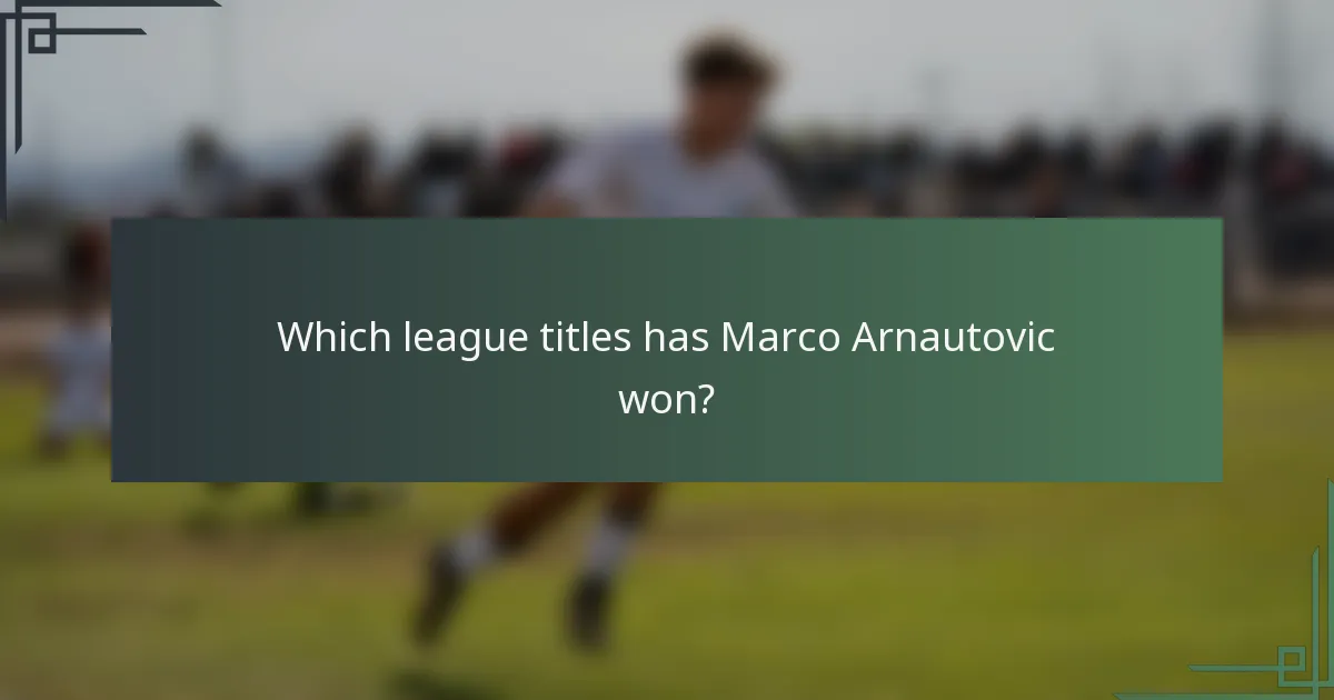 Which league titles has Marco Arnautovic won?