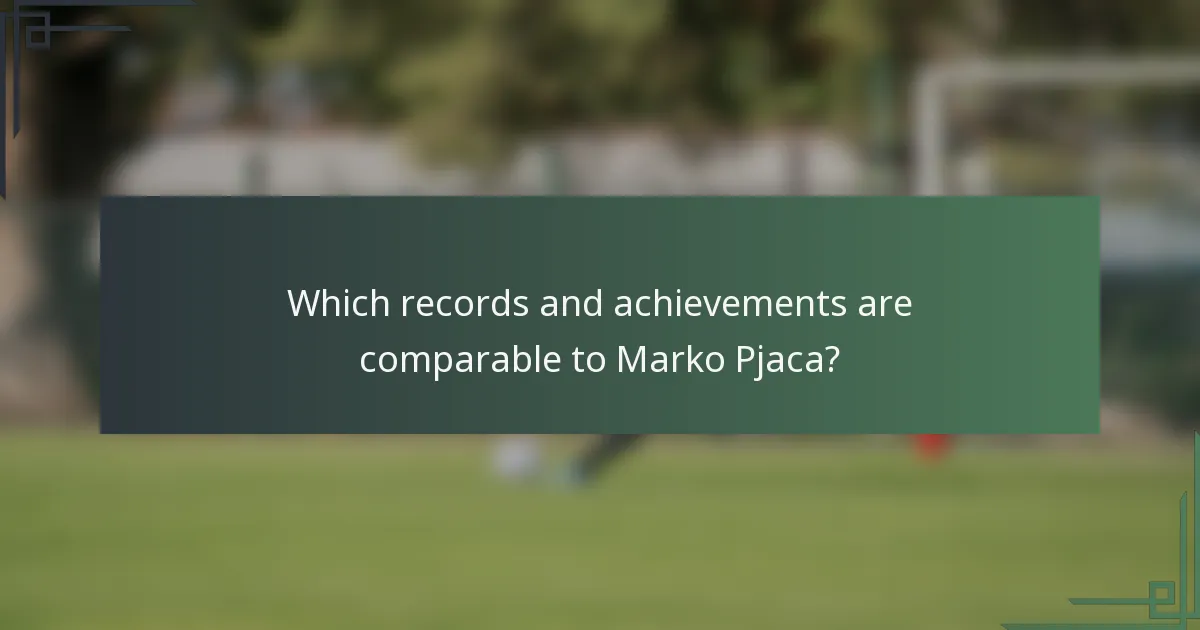 Which records and achievements are comparable to Marko Pjaca?