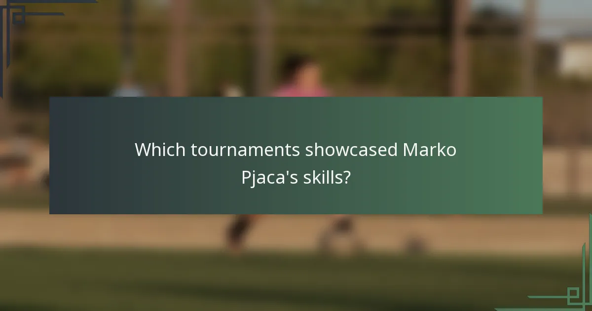 Which tournaments showcased Marko Pjaca's skills?